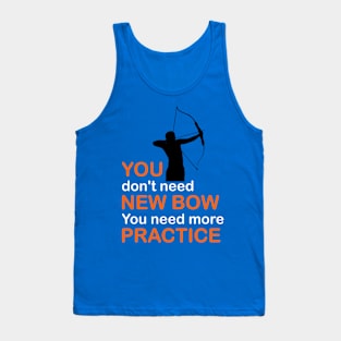 You Don't Need New Bow You Need More Practice Tank Top